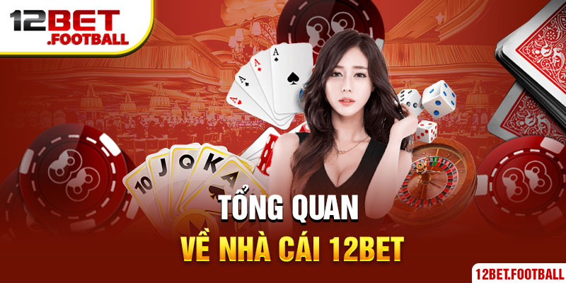 Tổng quan về nhà cái 12Bet