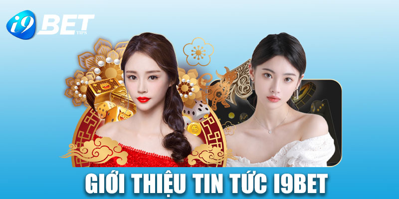 Tổng quan tin tức i9bet