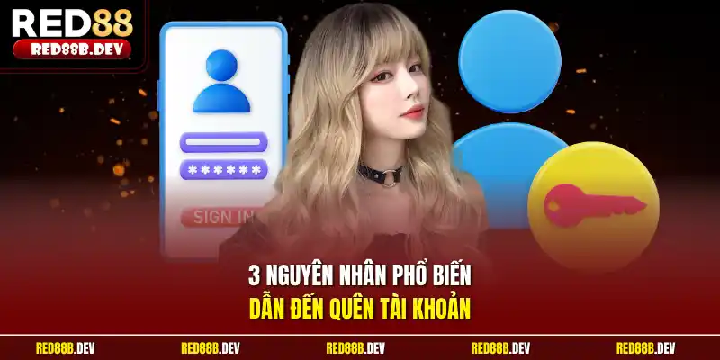 3 nguyên nhân phổ biến dẫn đến quên tài khoản