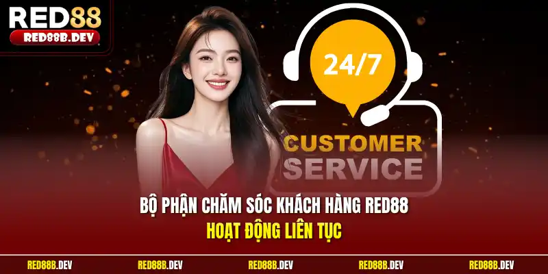 Bộ phận chăm sóc khách hàng Red88 hoạt động liên tục
