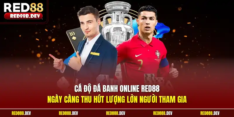 Cá độ đá banh online Red88 ngày càng thu hút lượng lớn người tham gia