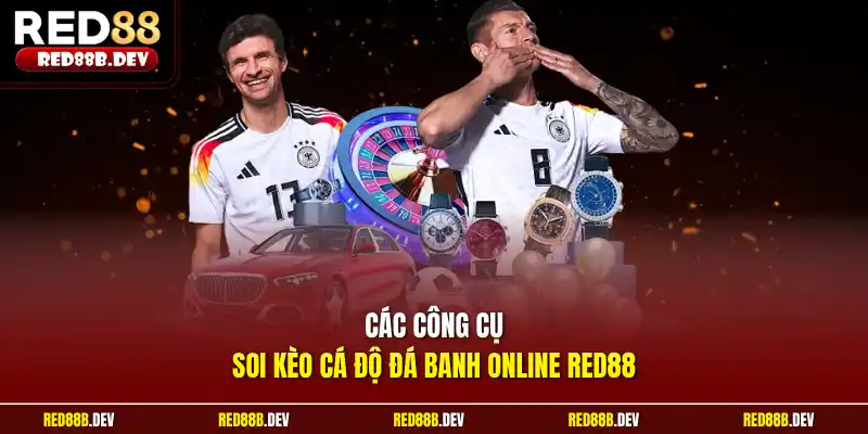 Các công cụ soi kèo cá độ đá banh online Red88