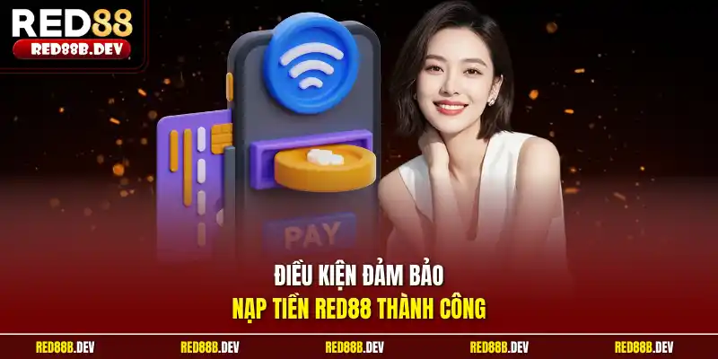 Điều kiện đảm bảo nạp tiền Red88 thành công