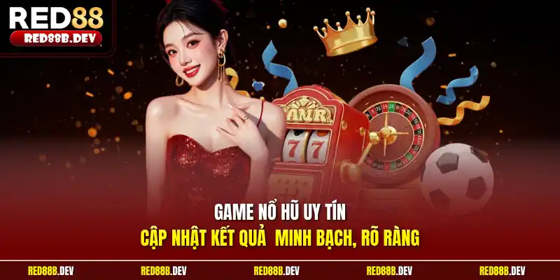 Game nổ hũ uy tín cập nhật kết quả  minh bạch, rõ ràng