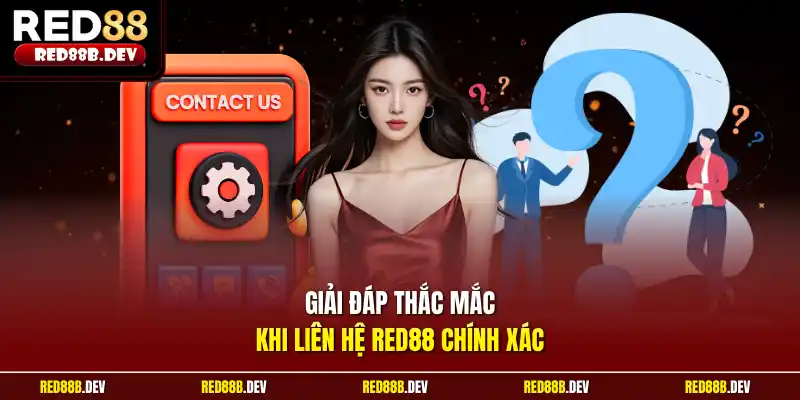 Giải đáp thắc mắc khi liên hệ Red88 chính xác