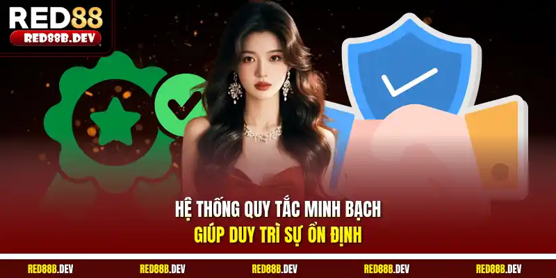  Hệ thống quy tắc minh bạch giúp duy trì sự ổn định