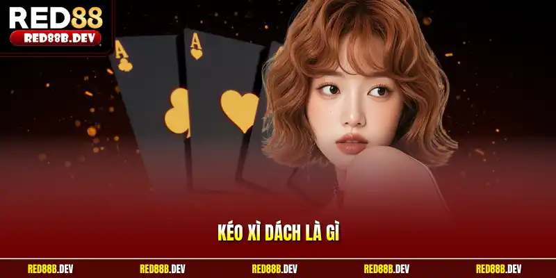 Kéo xì dách là gì
