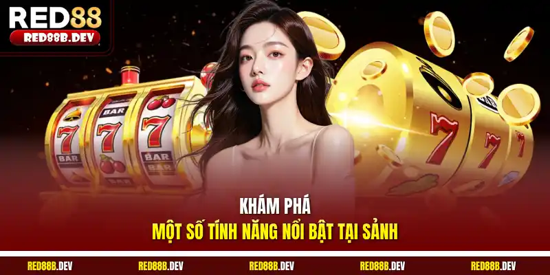 Khám phá một số tính năng nổi bật tại sảnh