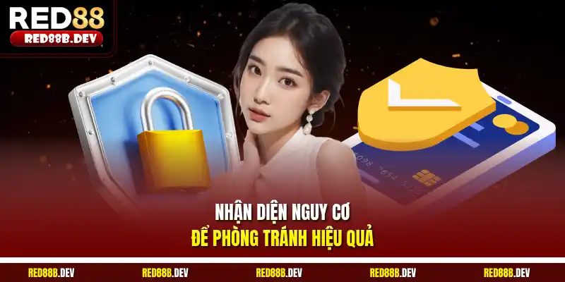 Nhận diện nguy cơ để phòng tránh hiệu quả