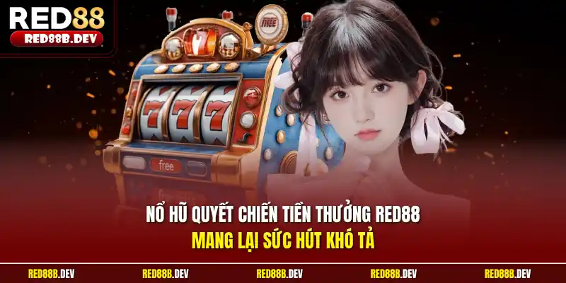 Nổ hũ quyết chiến tiền thưởng Red88 mang lại sức hút khó tả