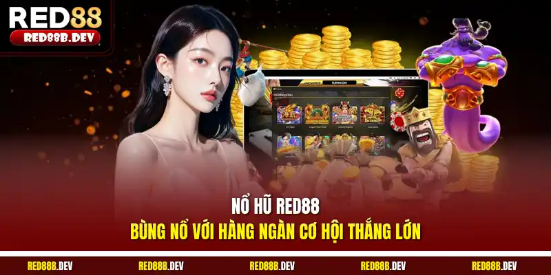Nổ hũ Red88 bùng nổ với hàng ngàn cơ hội thắng lớn