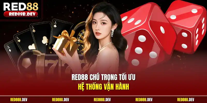 Red88 chú trọng tối ưu hệ thống vận hành