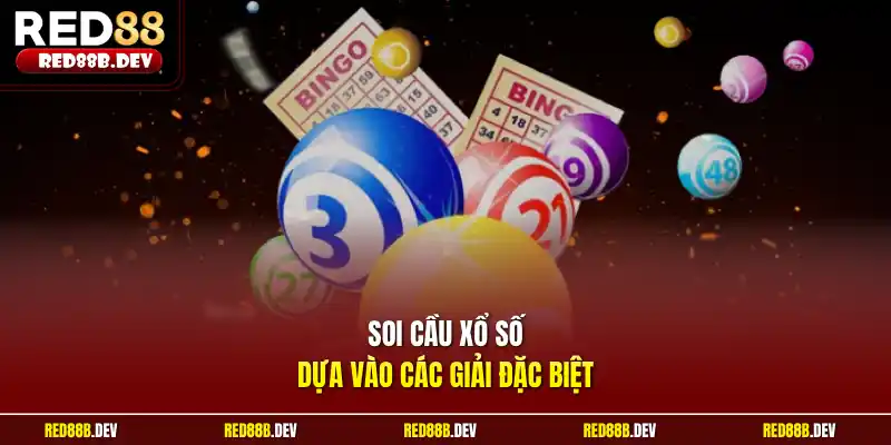 Soi cầu xổ số dựa vào các giải đặc biệt