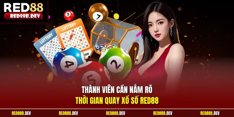Thành viên cần nắm rõ thời gian quay xổ số Red88