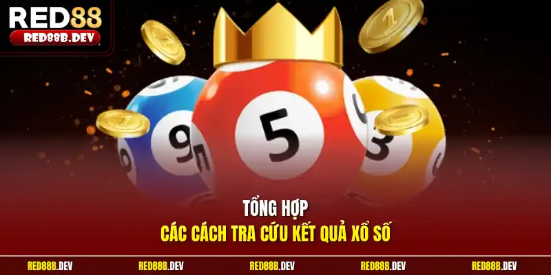 Tổng hợp các cách tra cứu kết quả xổ số