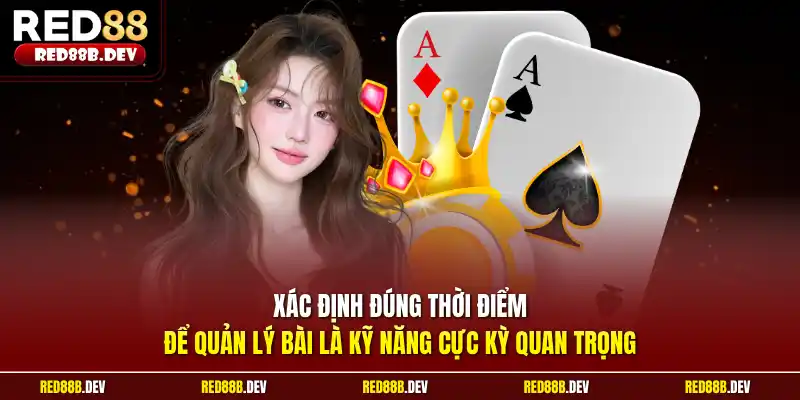 Xác định đúng thời điểm để quản lý bài là kỹ năng cực kỳ quan trọng